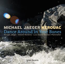 MICHAEL JAEGER - Michael Jaeger Kerouac : Dance Around In Your Bones cover 