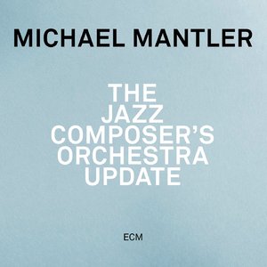 MICHAEL MANTLER - The Jazz Composer’s Orchestra Update cover 