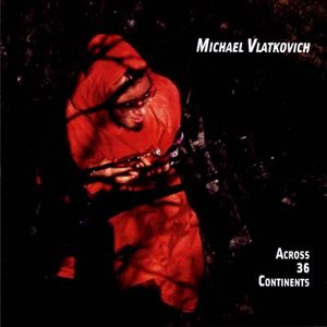 MICHAEL VLATKOVICH - Across 36 Continents cover 