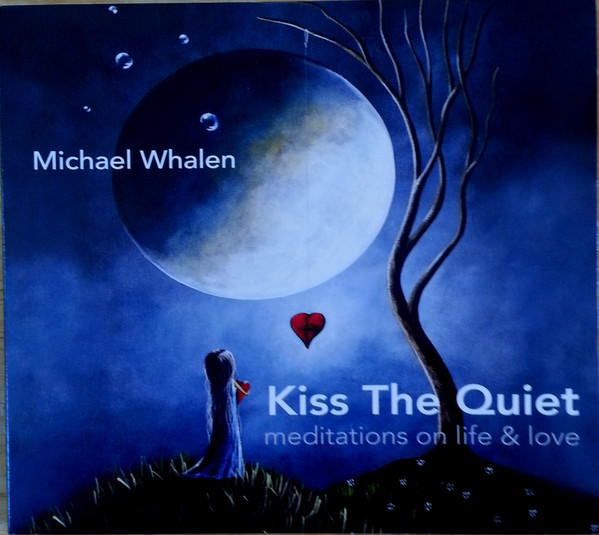 MICHAEL WHALEN - Kiss The Quiet (Meditations On Life & Love) cover 