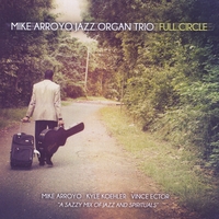 MIKE ARROYO - Mike Arroyo Jazz Organ Trio : Full Circle cover 