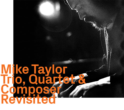 MIKE TAYLOR - Trio, Quartet & Composer, Revisited cover 