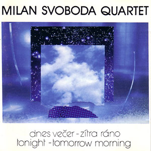 MILAN SVOBODA - Milan Svoboda Quartet : Tonight - Tomorrow Morning cover 