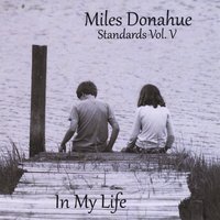 MILES DONAHUE - Standards, Vol. 5: In My Life cover 