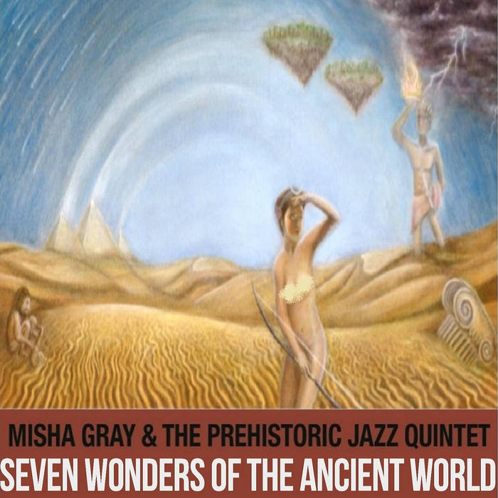 MISHA GRAY'S PREHISTORIC JAZZ QUINTET - Seven Wonders Of The Ancient World cover 