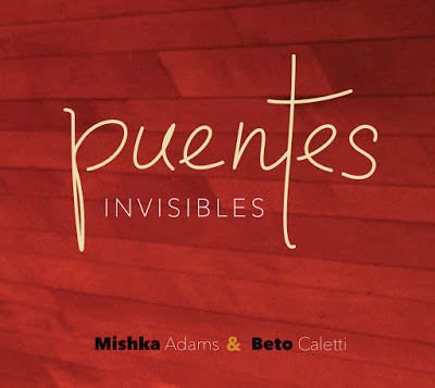 MISHKA ADAMS - Mishka Adams & Beto Caletti : Puentes Invisibles cover 