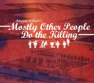 MOSTLY OTHER PEOPLE DO THE KILLING - Moppa Elliott's Mostly Other People Do The Killing cover 