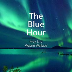 MOY ENG - Moy Eng, Wayne Wallace : The Blue Hour cover 