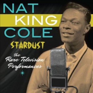 NAT KING COLE - Stardust: The Rare Television Performances cover 
