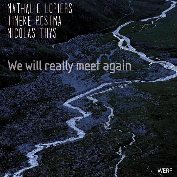 NATHALIE LORIERS - Nathalie Loriers / Tineke Postma / Nicolas Thys : We Will Really Meet Again cover 
