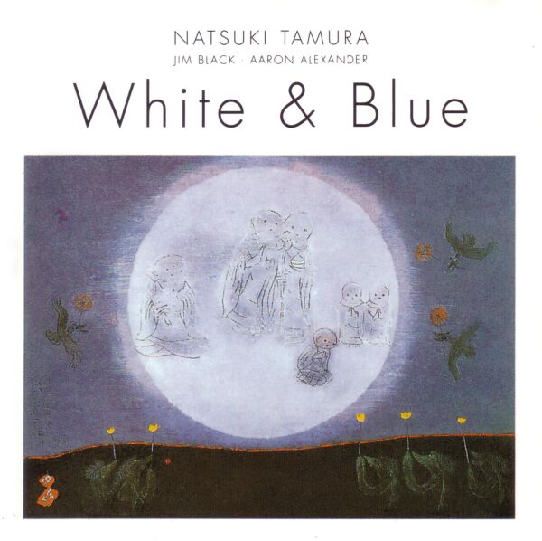 NATSUKI TAMURA - Natsuki Tamura /  Jim Black /  Aaron Alexander  : White & Blue cover 