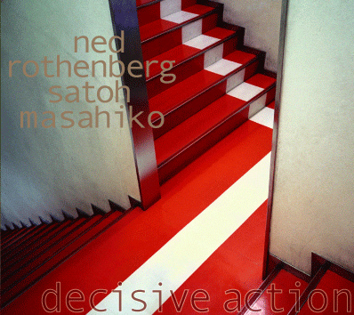 NED ROTHENBERG - Ned Rothenberg & Satoh Masahiko : Decisive Action cover 