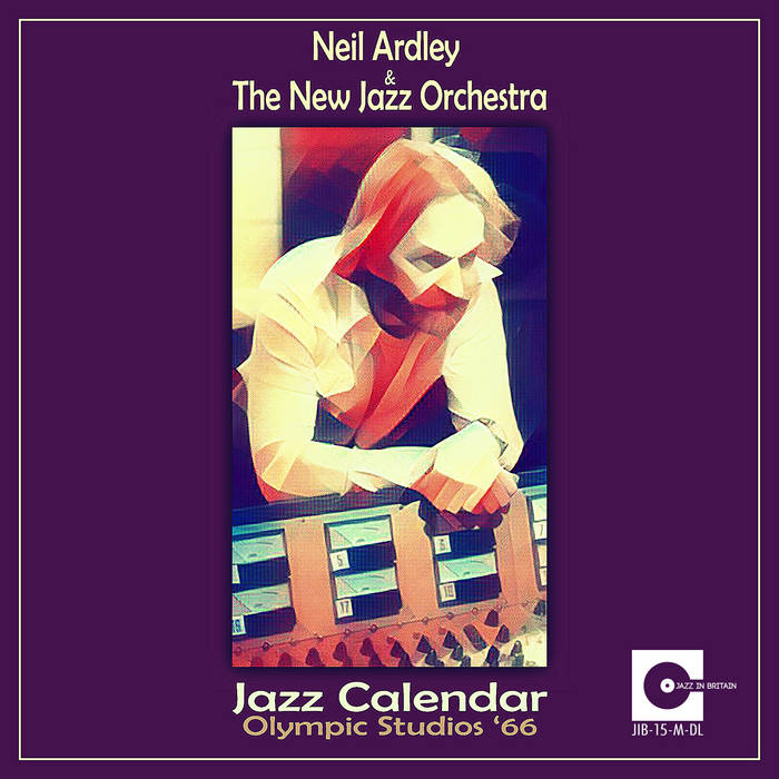 NEIL ARDLEY - Neil Ardley & The New Jazz Orchestra : Jazz Calendar - Olympic Studios '66 cover 