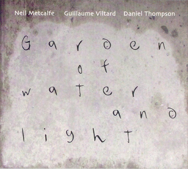 NEIL METCALFE - Neil Metcalfe, Guillaume Viltard, Daniel Thompson : Garden Of Water And Light cover 