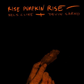 NELS CLINE - Nels Cline + Devin Sarno ‎: Rise Pumpkin Rise cover 