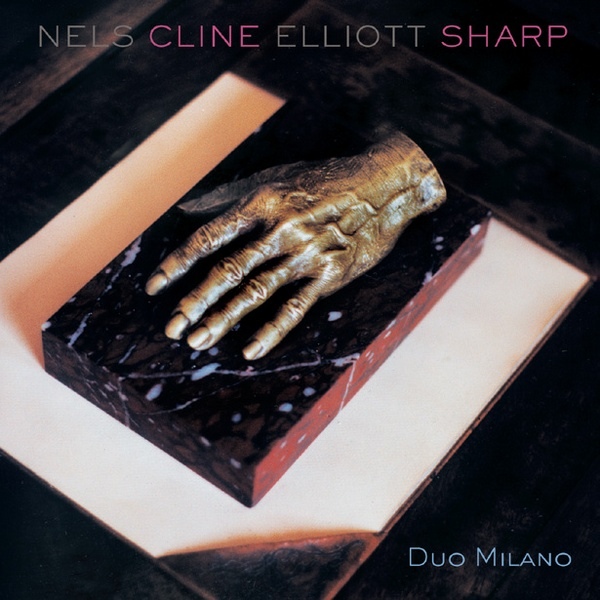 NELS CLINE - Nels Cline / Elliott Sharp ‎: Duo Milano cover 