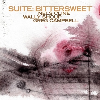 NELS CLINE - Nels Cline / Wally Shoup / Greg Campbell : Suite: Bittersweet cover 