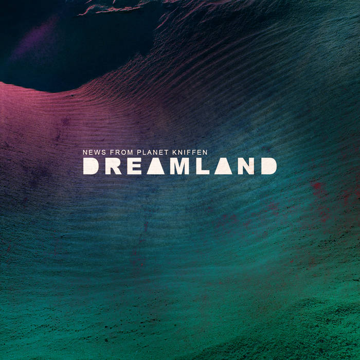 NEWS FROM PLANET KNIFFEN - Dreamland cover 