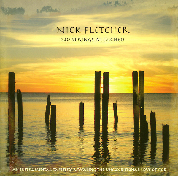 NICK FLETCHER - No Strings Attached (An Instrumental Tapestry Revealing The Unconditional Love Of God) cover 