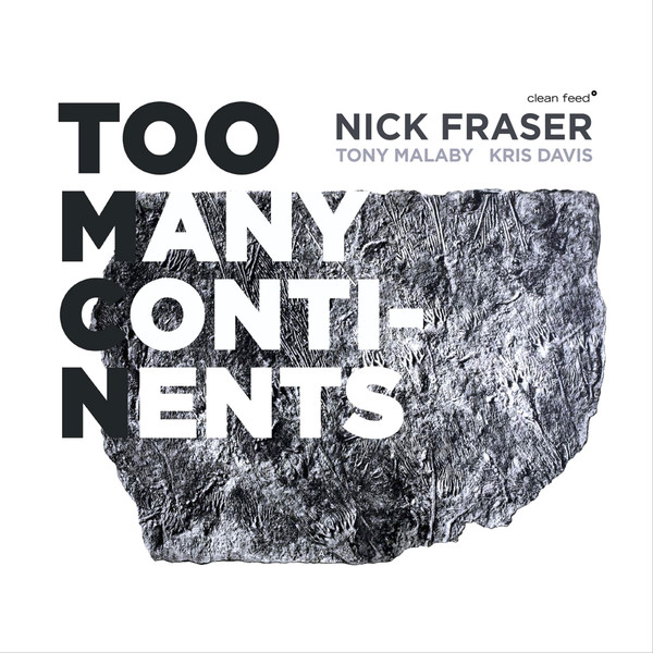 NICK FRASER - Nick Fraser | Tony Malaby | Kris Davis ‎: Too Many Continents cover 