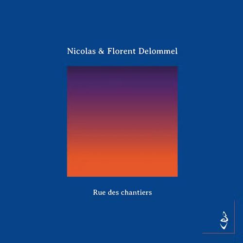 NICOLAS DELOMMEL - Nicolas Delommel & Florent Delommel  : Rue des chantiers cover 