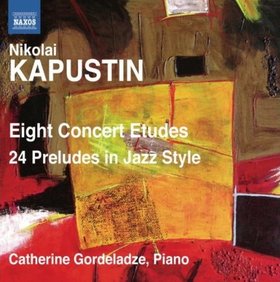 NIKOLAI KAPUSTIN - Eight Concert Studies, Op. 40; 24 Preludes in Jazz Style, Op. 53 (Catherine Gordeladze, piano) cover 
