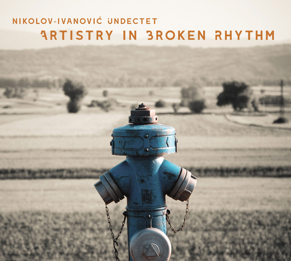NIKOLOV-IVANOVIĆ UNDECTET - Artistry In Broken Rhythm cover 