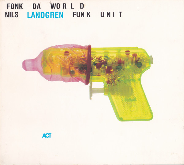 NILS LANDGREN - Nils Landgren Funk Unit ‎: Fonk Da World cover 