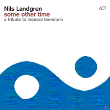 NILS LANDGREN - Some Other Time - A Tribute To Leonard Bernstein cover 