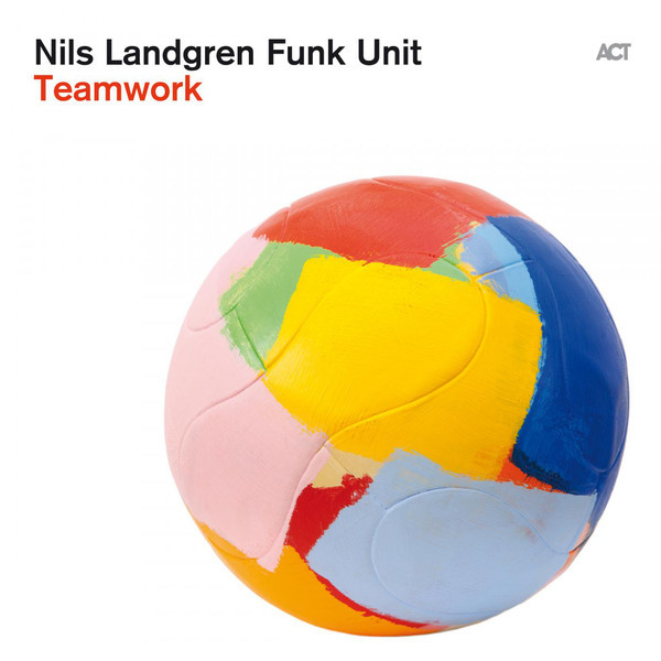 NILS LANDGREN - Nils Landgren Funk Unit ‎: Teamwork cover 
