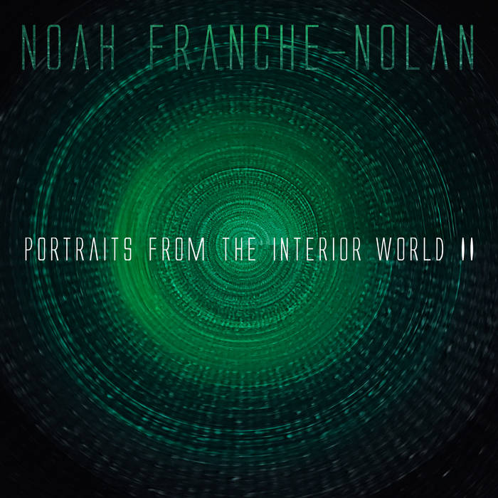 NOAH FRANCHE-NOLAN - Portraits From The Interior World II cover 