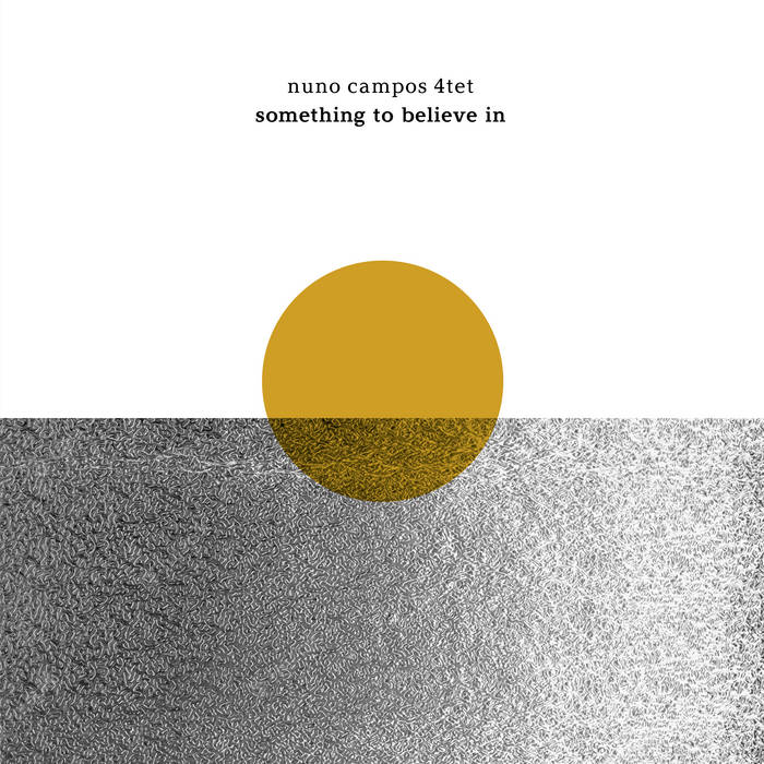 NUNO CAMPOS - Nuno Campos 4tet : Something to believe in cover 