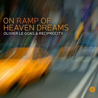 OLIVIER LE GOAS - Olivier Le Goas & Reciprocity : On Ramp of Heaven Dreams cover 