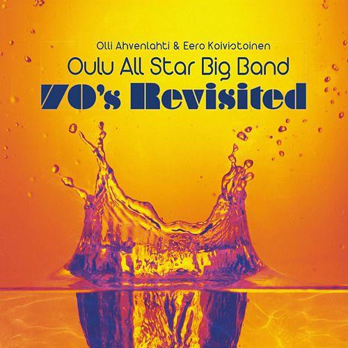 OLLI AHVENLAHTI - Olli Ahvenlahti & Eero Koivistoinen, Oulu All Star Big Band : 70's Revisited cover 