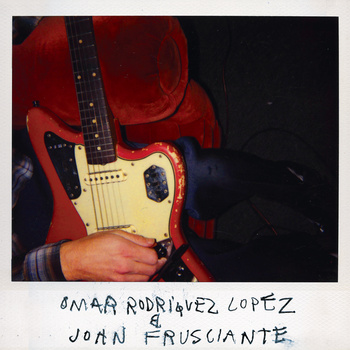 OMAR RODRÍGUEZ-LÓPEZ - Omar Rodriguez Lopez & John Frusciante cover 