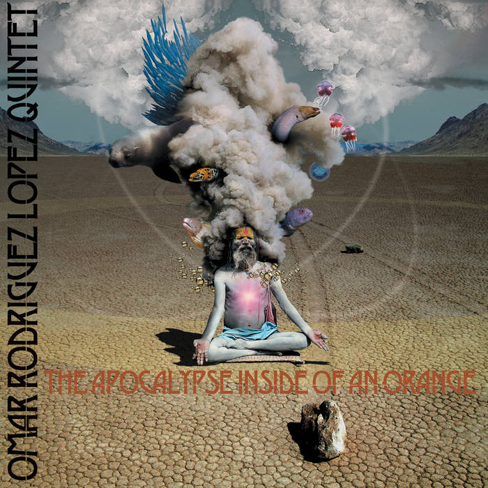 OMAR RODRÍGUEZ-LÓPEZ - Omar Rodriguez Lopez Quintet ‎: The Apocalypse Inside Of An Orange cover 