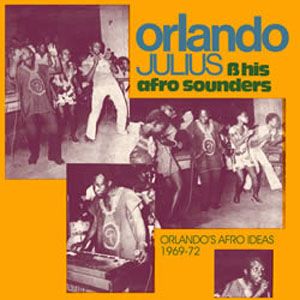 ORLANDO JULIUS (O.J. EKEMODE) - Orlando Julius & His Afro Sounders ‎: Orlando's Afro Ideas 1969-72 cover 