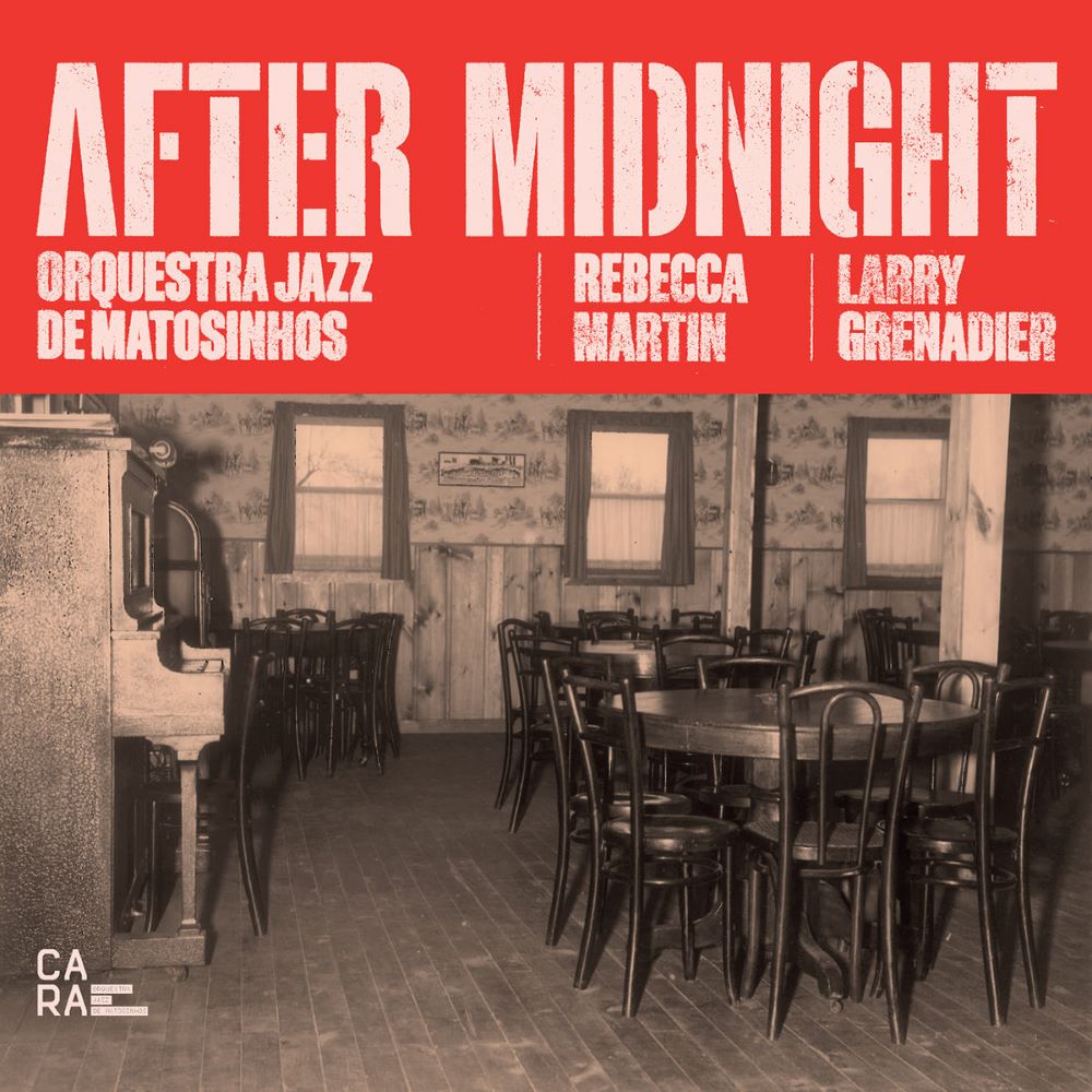 ORQUESTRA JAZZ DE MATOSINHOS - Orquestra Jazz de Matosinhos, Rebecca Martin & Larry Grenadier : After Midnight cover 