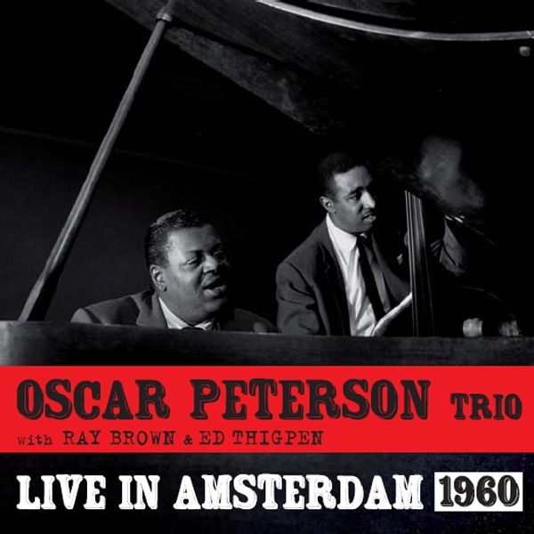 OSCAR PETERSON - Oscar Peterson Trio With Ray Brown & Ed Thigpen ‎: Live In Amsterdam 1960 cover 