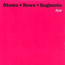 OTOMO YOSHIHIDE - Otomo • Rowe  • Sugimoto  : Ajar cover 
