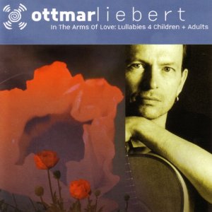 OTTMAR LIEBERT - In the Arms of Love: Lullabies 4 Children & Adults cover 
