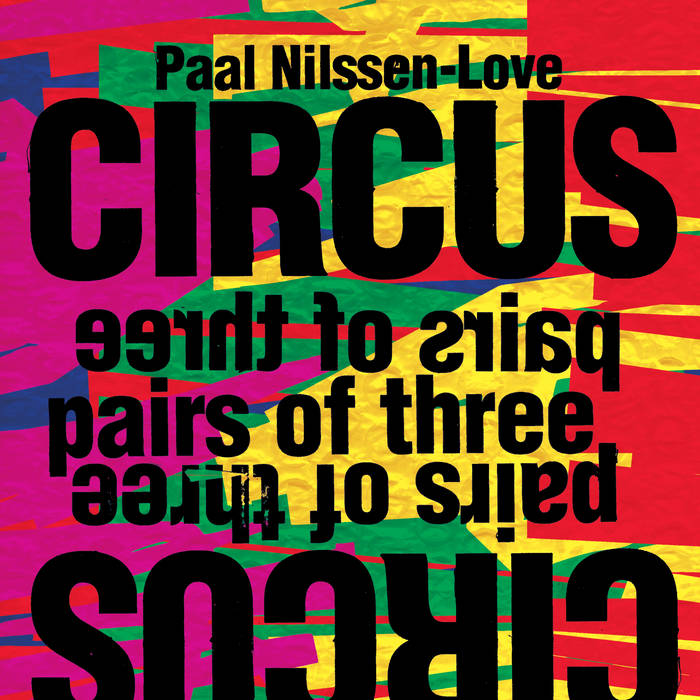 PAAL NILSSEN-LOVE - Paal Nilssen-Love Circus : Pairs of Three cover 