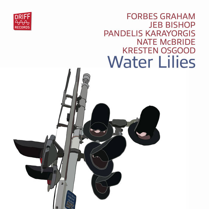 PANDELIS KARAYORGIS - Forbes Graham-Jeb Bishop-Pandelis Karayorgis-Nate McBride-Kresten Osgood : Water Lilies cover 