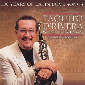 PAQUITO D'RIVERA - Paquito D'Rivera Conducted By Bob Belden : 100 Years Of Latin Love Songs cover 