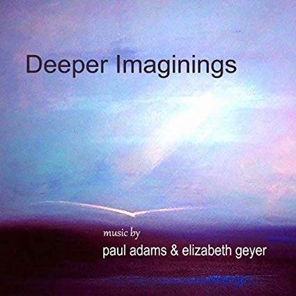 PAUL ADAMS - Paul Adams & Elizabeth Geyer : Deeper Imaginings cover 