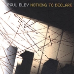 PAUL BLEY - Nothing to Declare cover 