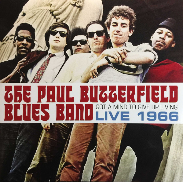 PAUL BUTTERFIELD - The Paul Butterfield Blues Band : Got A Mind To Give Up Living: Live 1966 cover 