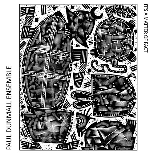 PAUL DUNMALL - Paul Dunmall Ensemble : Its A Matter Of Fact cover 
