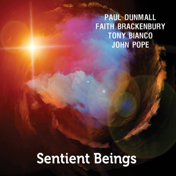 PAUL DUNMALL - Paul Dunmall - Faith Brackenbury - Tony Bianco - John Pope : Sentient Beings cover 
