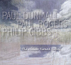 PAUL DUNMALL - Paul Dunmall, Paul Rogers, Philip Gibbs : The Clouds Turned Silver cover 